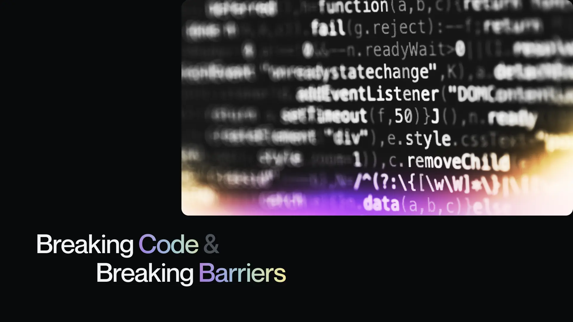 Breaking Code & Breaking Barriers