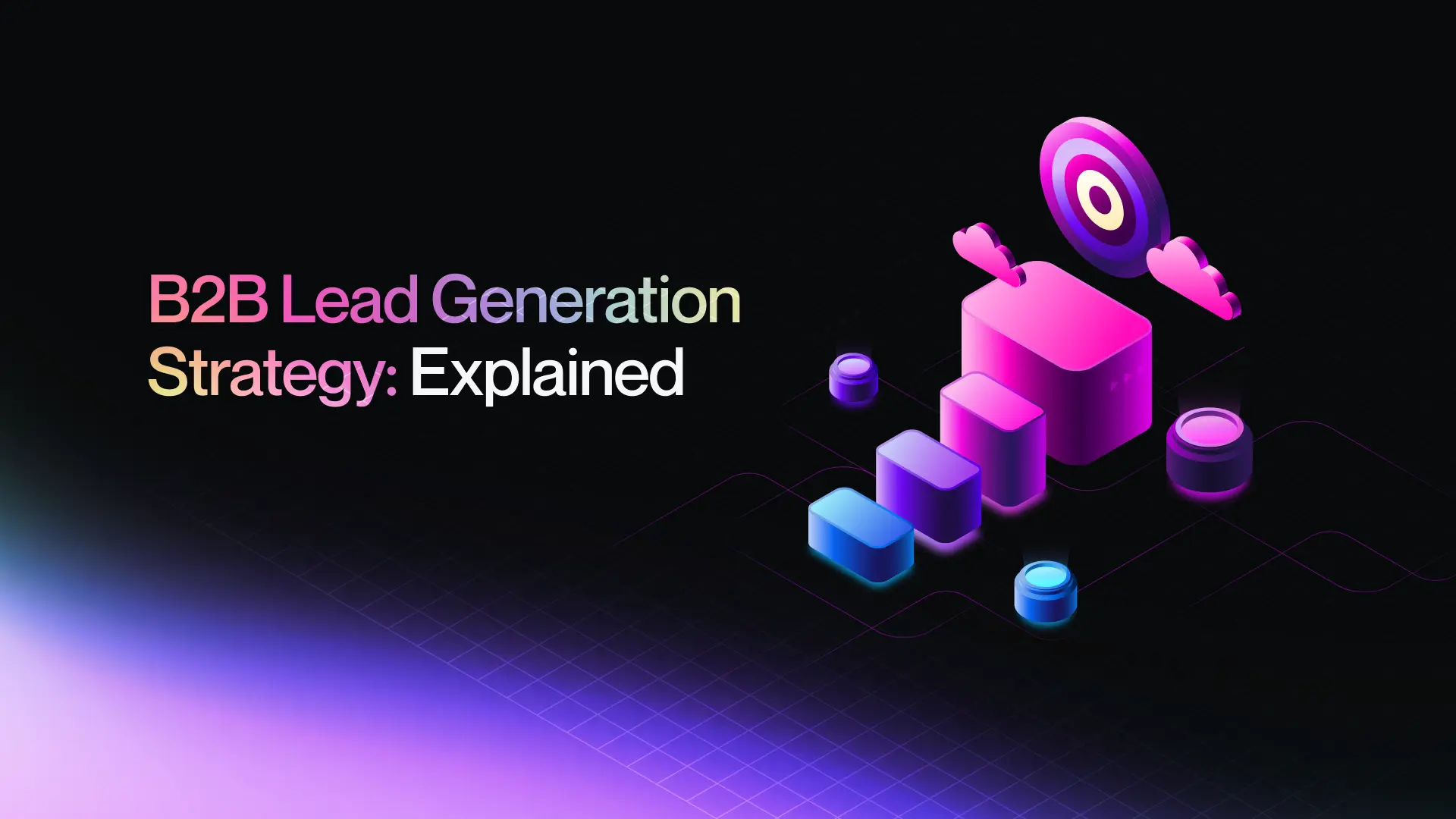 B2B Lead Generation Strategy: Explained