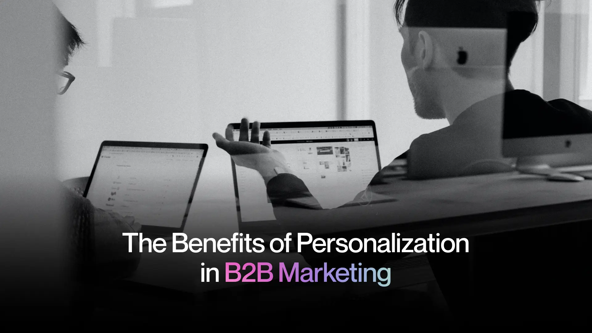 The Benefits of Personalization in B2B Marketing