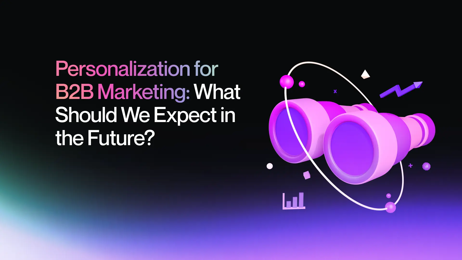 Personalization for B2B Marketing: What Should We Expect in the Future?