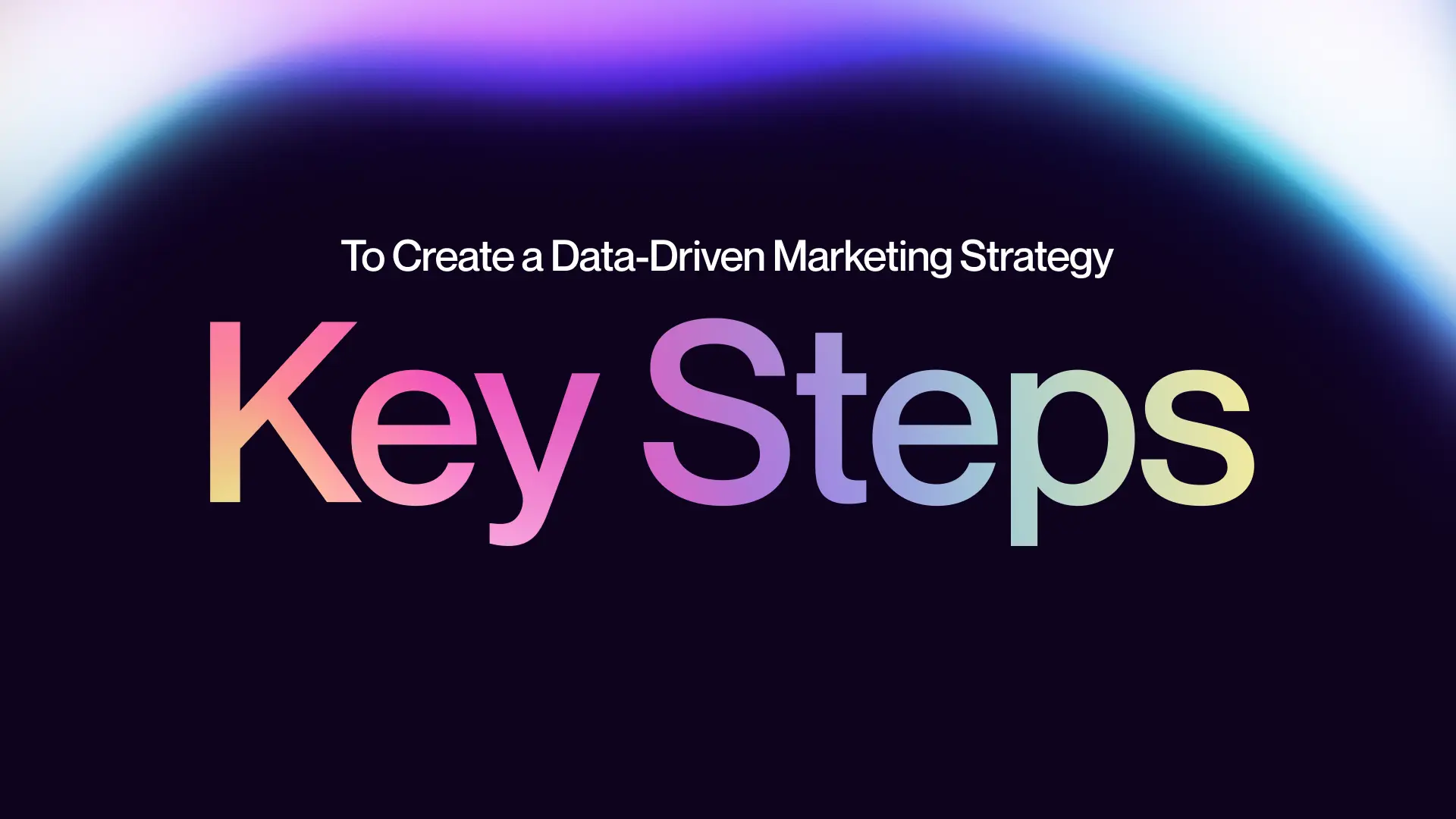 How To Create a Data-Driven Marketing Strategy: Key Steps