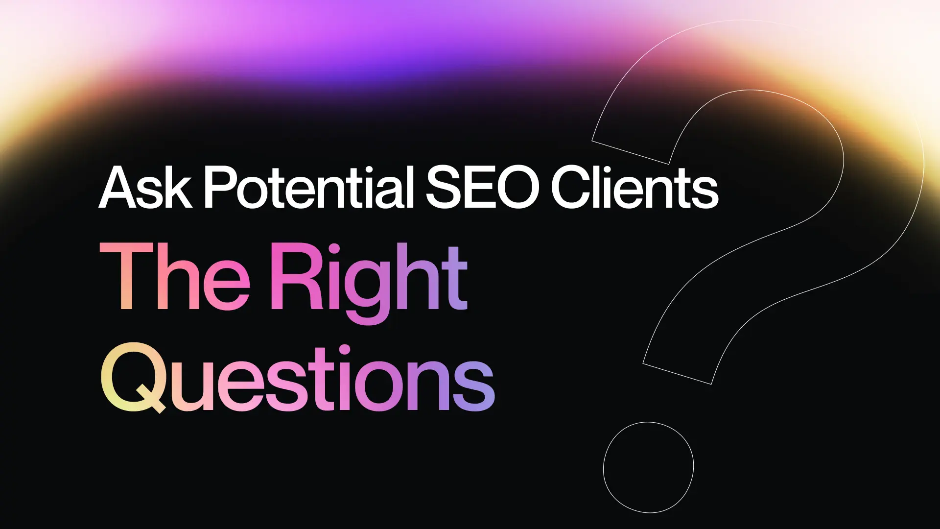 Ask Potential SEO Clients the Right Questions