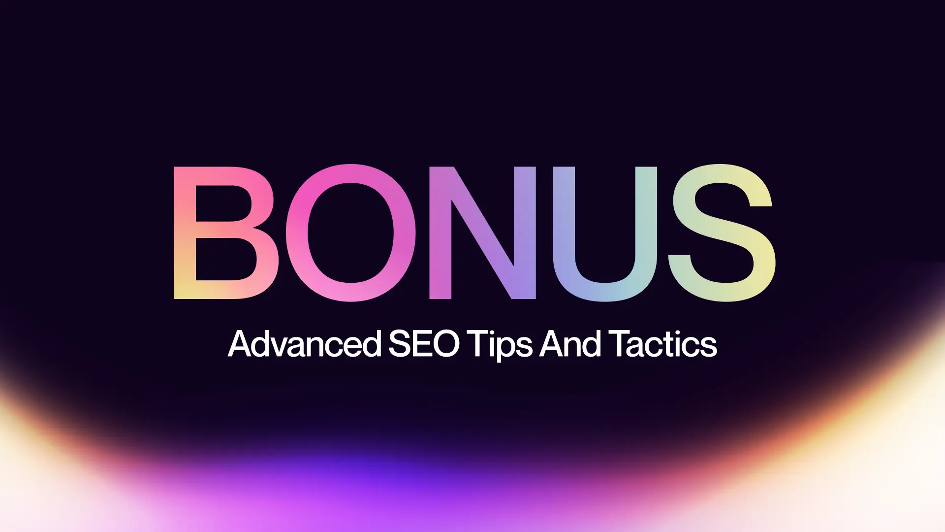 Bonus: Advanced SEO Tips and Tactics