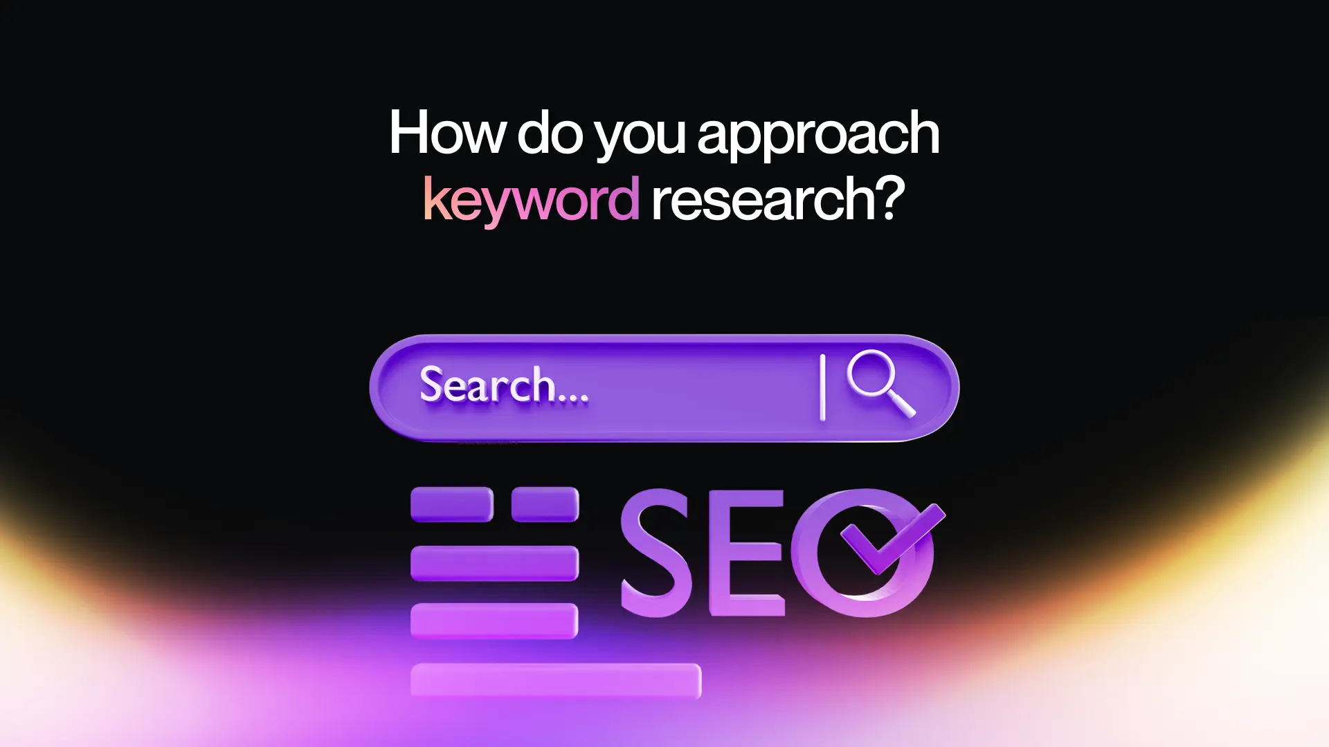 7. How do you approach keyword research?