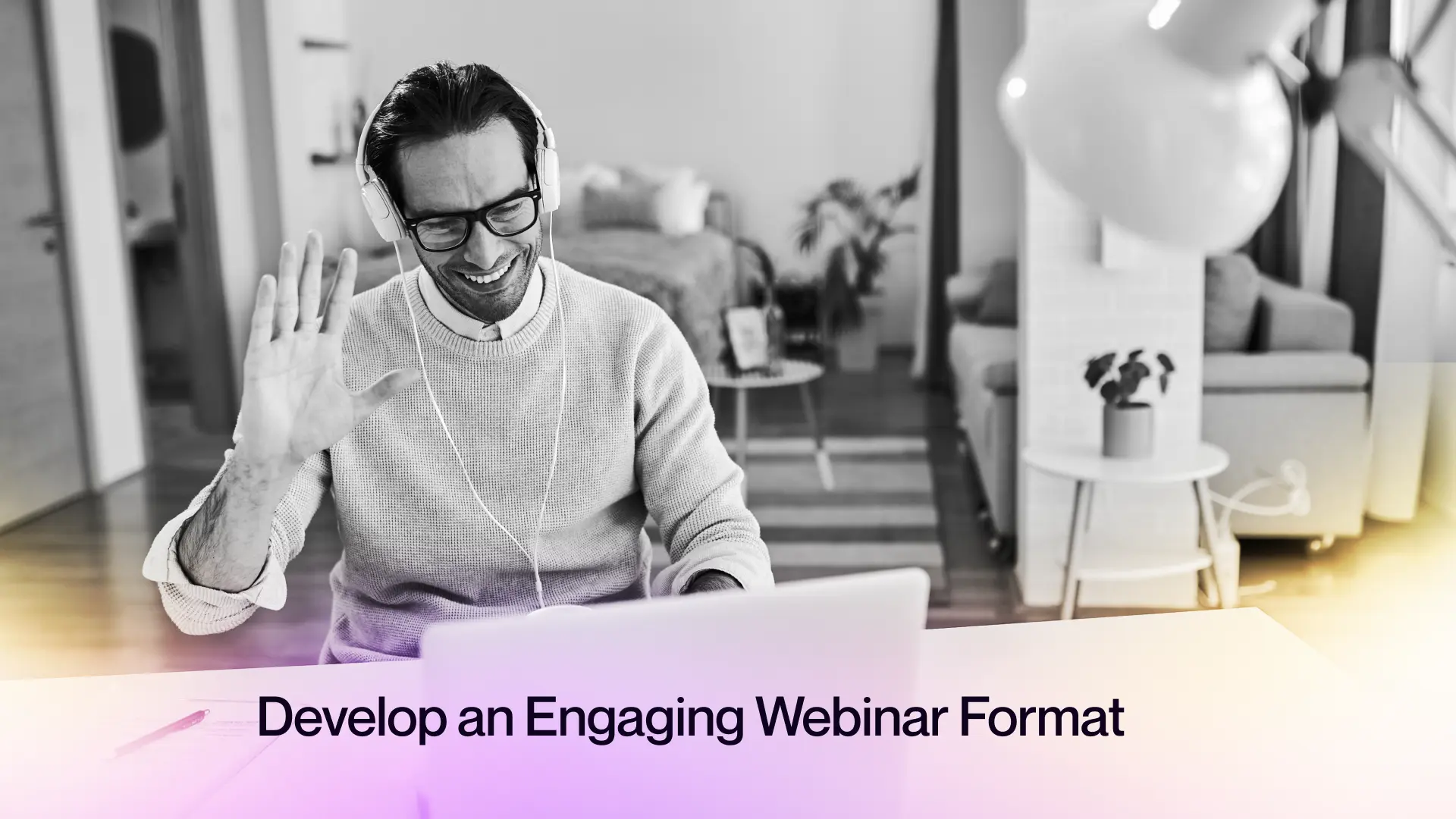 3. Develop an Engaging Webinar Format