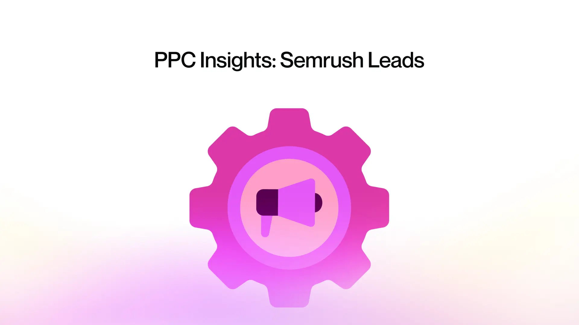 PPC Insights: Semrush Leads