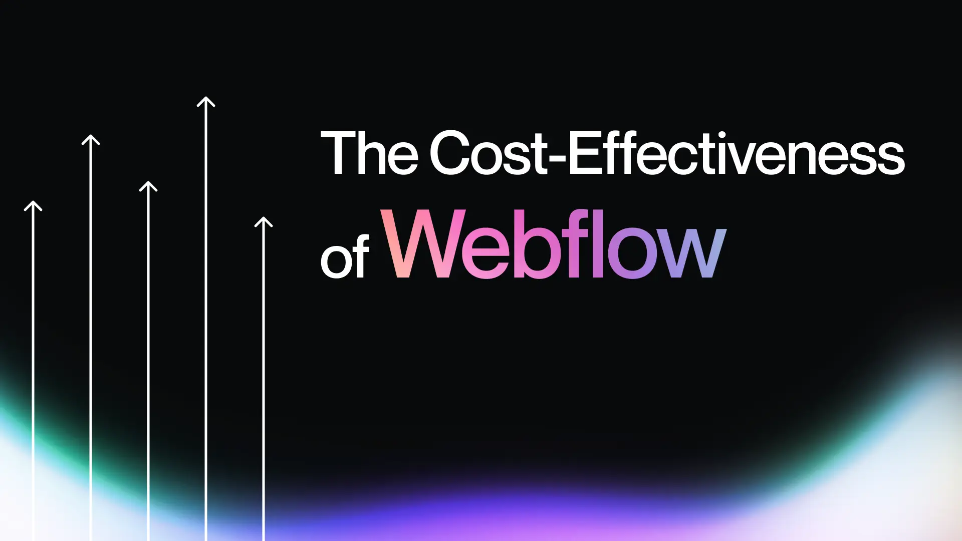 9. Maximizing Value: The Cost-Effectiveness of Webflow