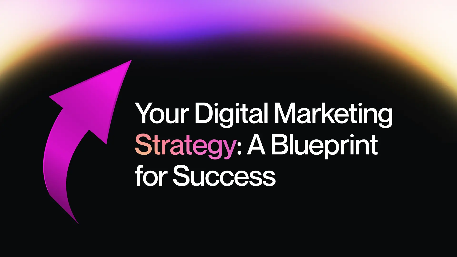 Your Digital Marketing Strategy: A Blueprint for Success