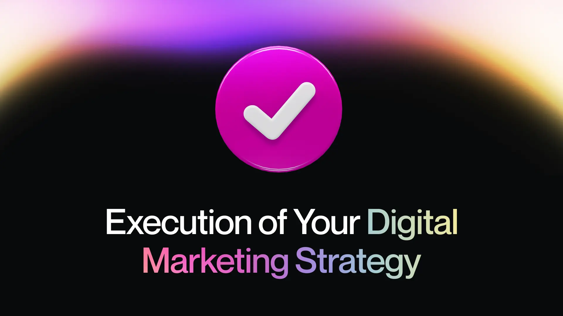 Execution of Your Digital Marketing Strategy