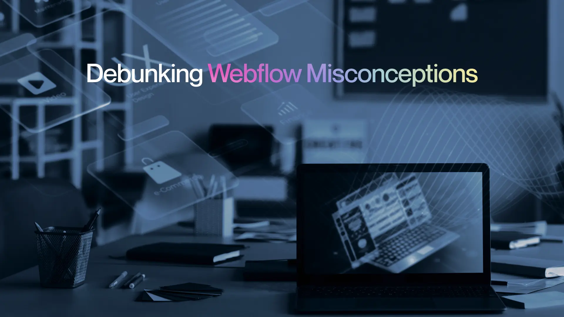 Debunking Webflow Misconceptions