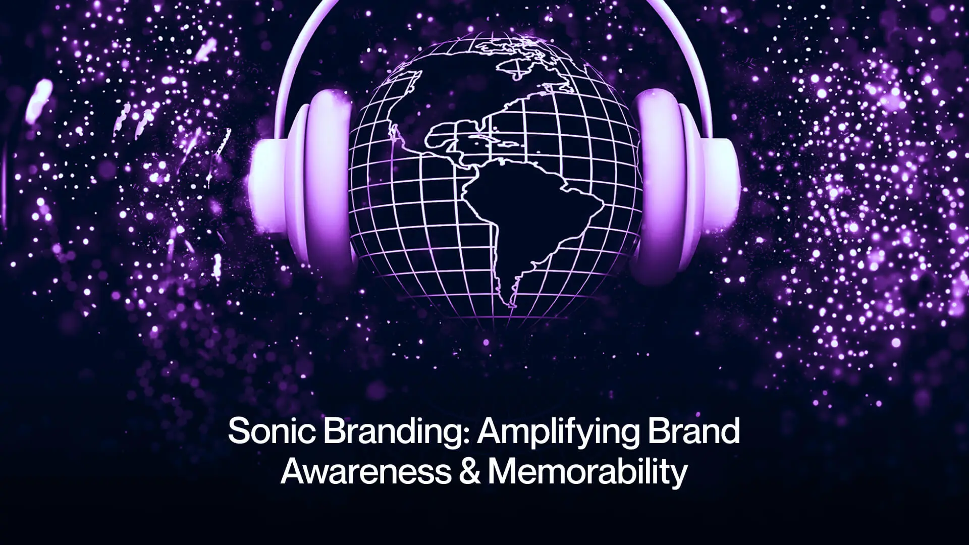 Sonic Branding: Amplifying Brand Awareness and Memorability