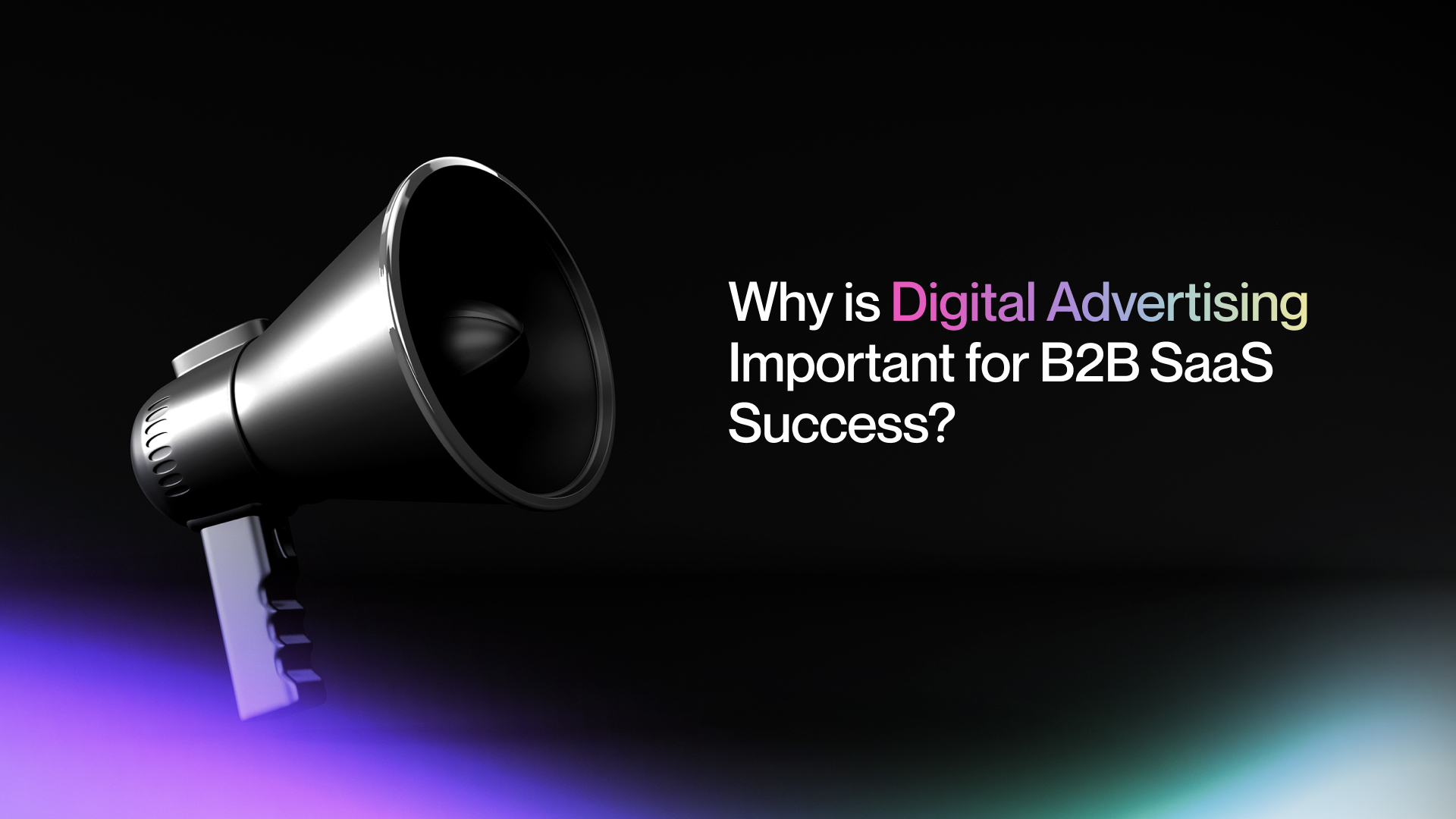 Why is Digital Advertising Important for B2B SaaS Success?