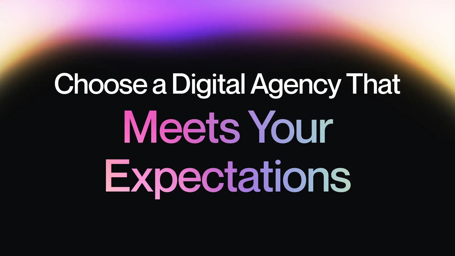 Choose a Digital Company That Meets Your Expectations