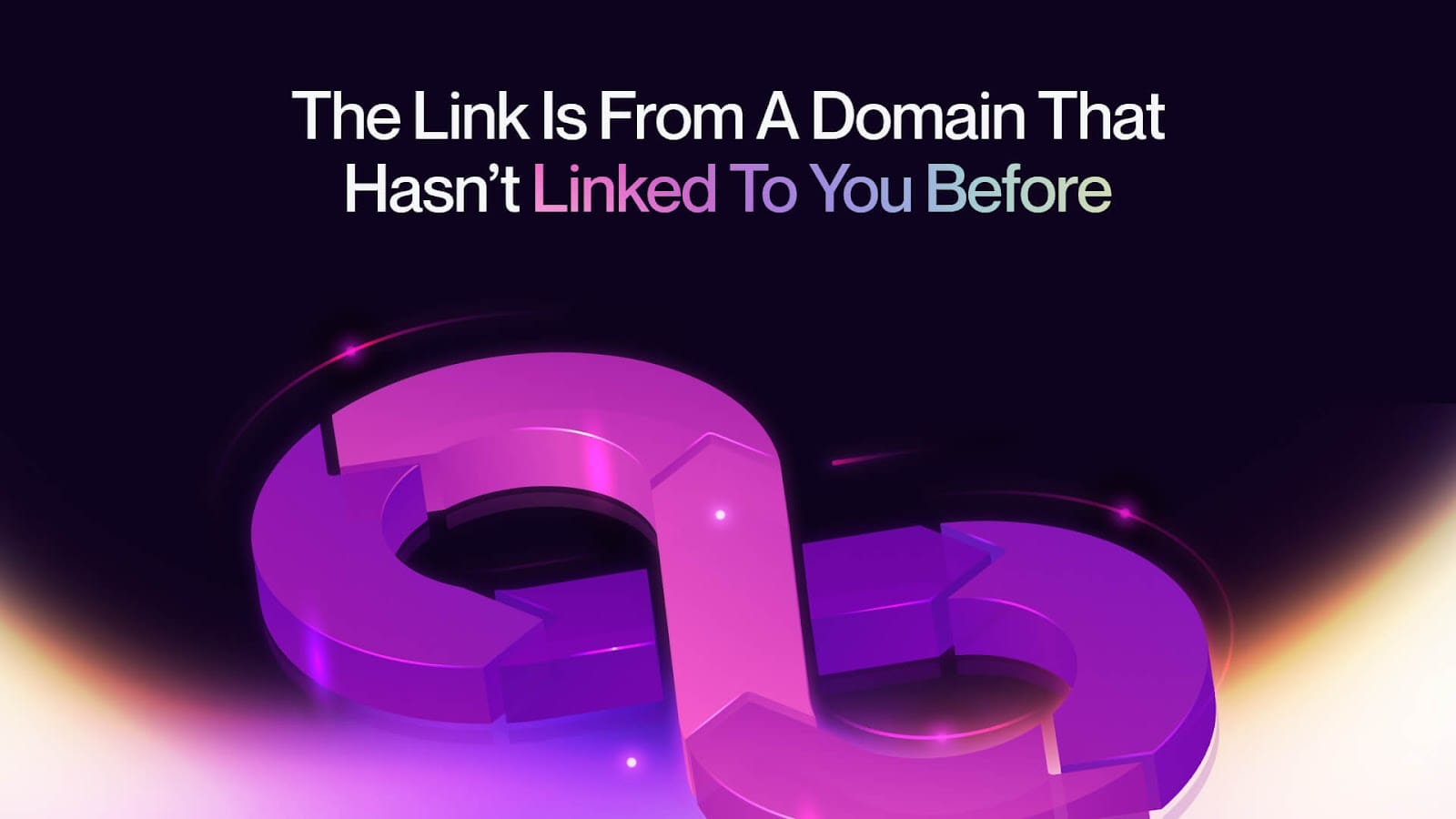 Characteristic #5: The Link Is From a Domain That Hasn’t Linked to You Before