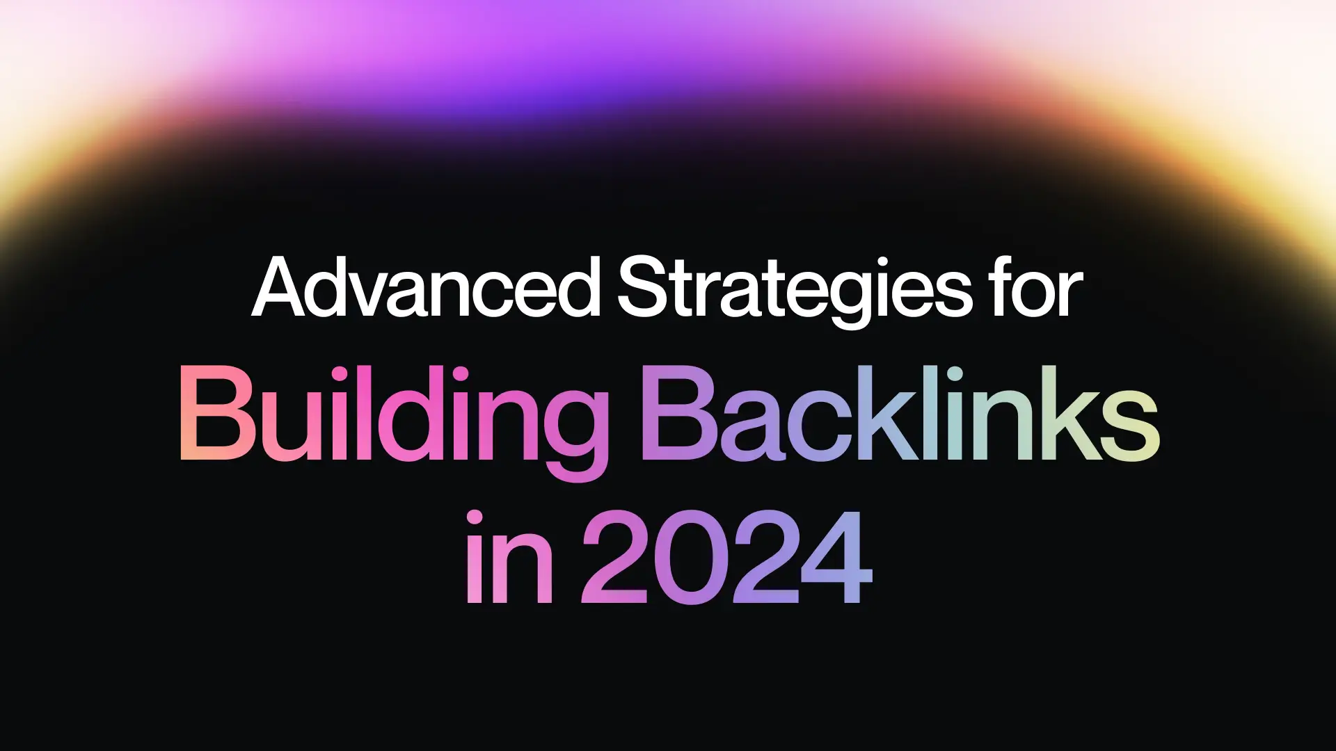 Advanced Strategies for Building Backlinks in 2024